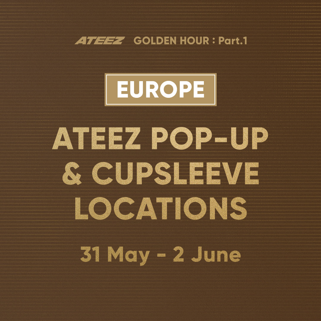 [ATEEZ - GOLDEN HOUR : Part.1] Europe POP-UP & Cupsleeve Locations