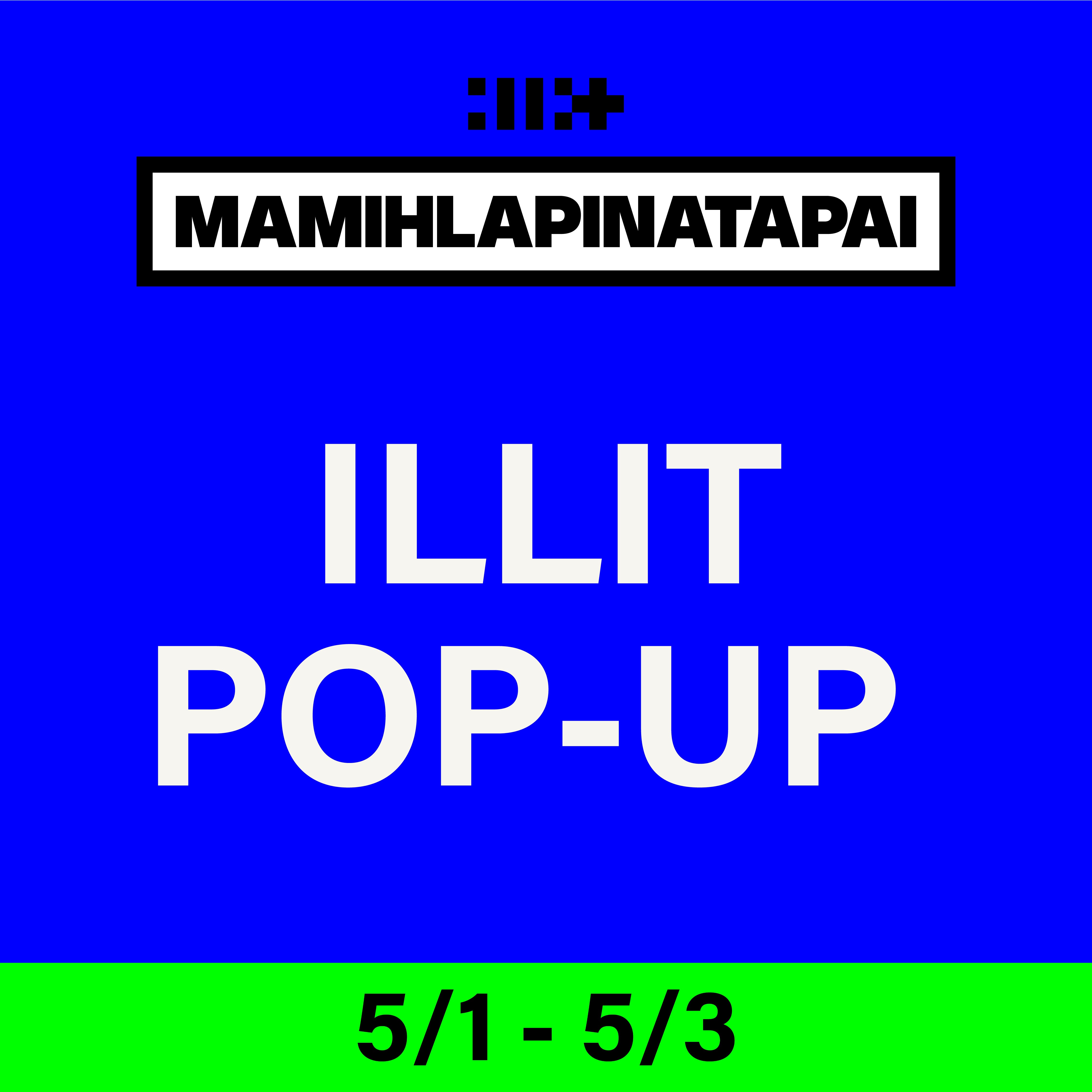 ILLIT - MAMIHLAPINATAPAI] POP-UP Locations – hello82.shop