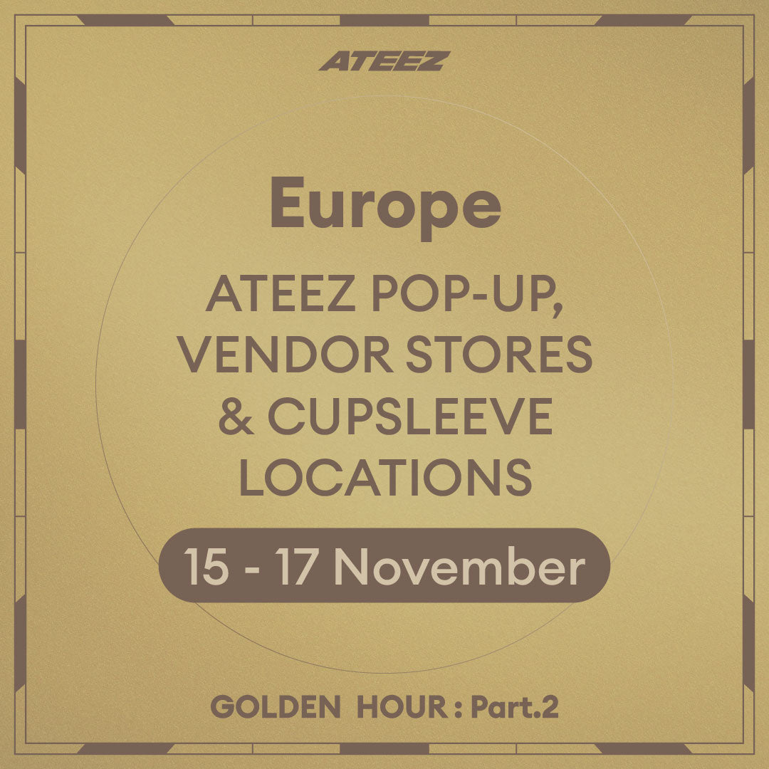 [ATEEZ - GOLDEN HOUR : Part.2] Europe POP-UP, Vendor Stores, & Cupsleeve Locations