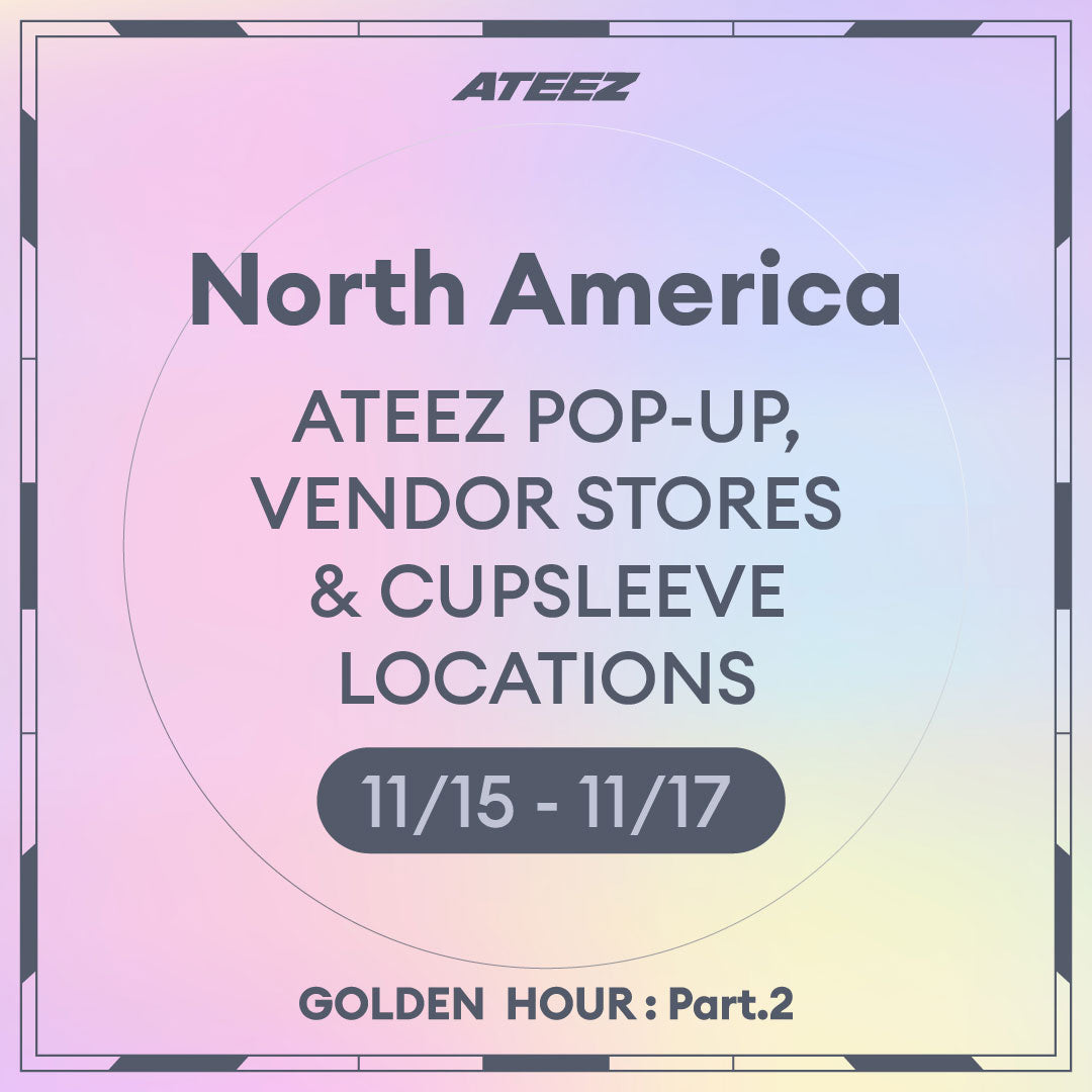 [ATEEZ - GOLDEN HOUR : Part.2] POP-UP, Vendor Stores, & Cupsleeve Locations