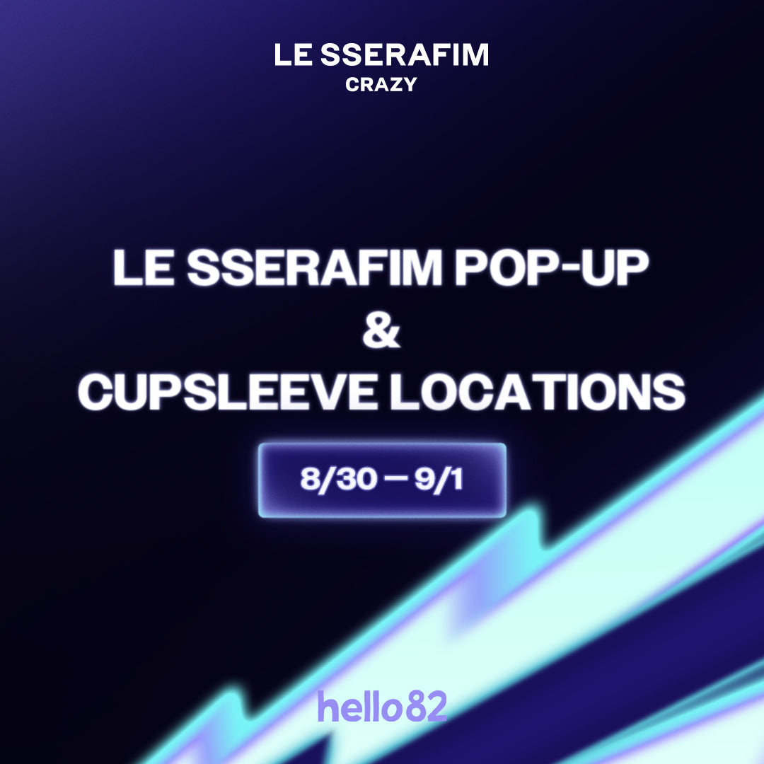 [LE SSERAFIM - CRAZY] POP-UP & Cupsleeve Locations