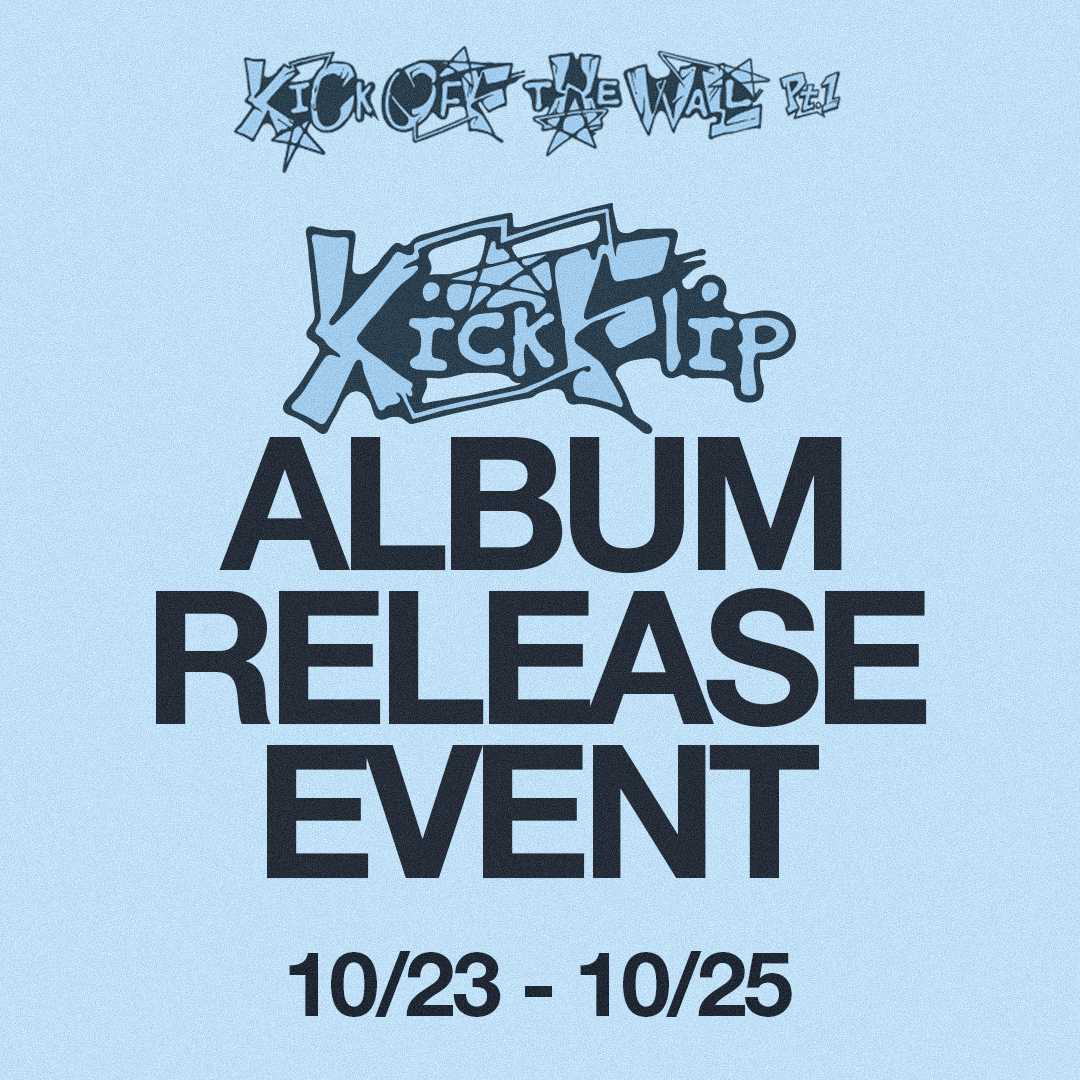 [KickFlip - KICK OFF THE WALL Pt. 1] Album Release Events Locations
