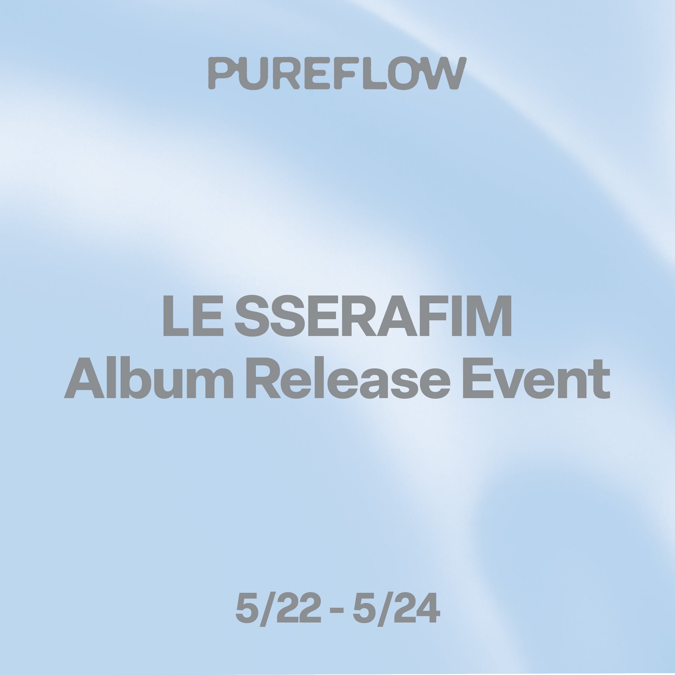 LE SSERAFIM - 'PUREFLOW' pt .1] Album Release Event Locations