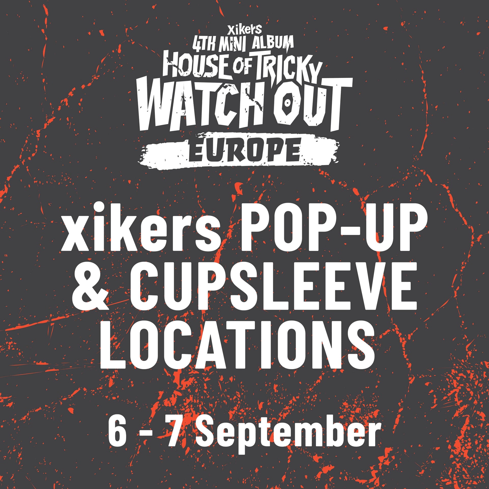 [xikers - HOUSE OF TRICKY : WATCH OUT] Europe POP-UP & Cupsleeve Locations