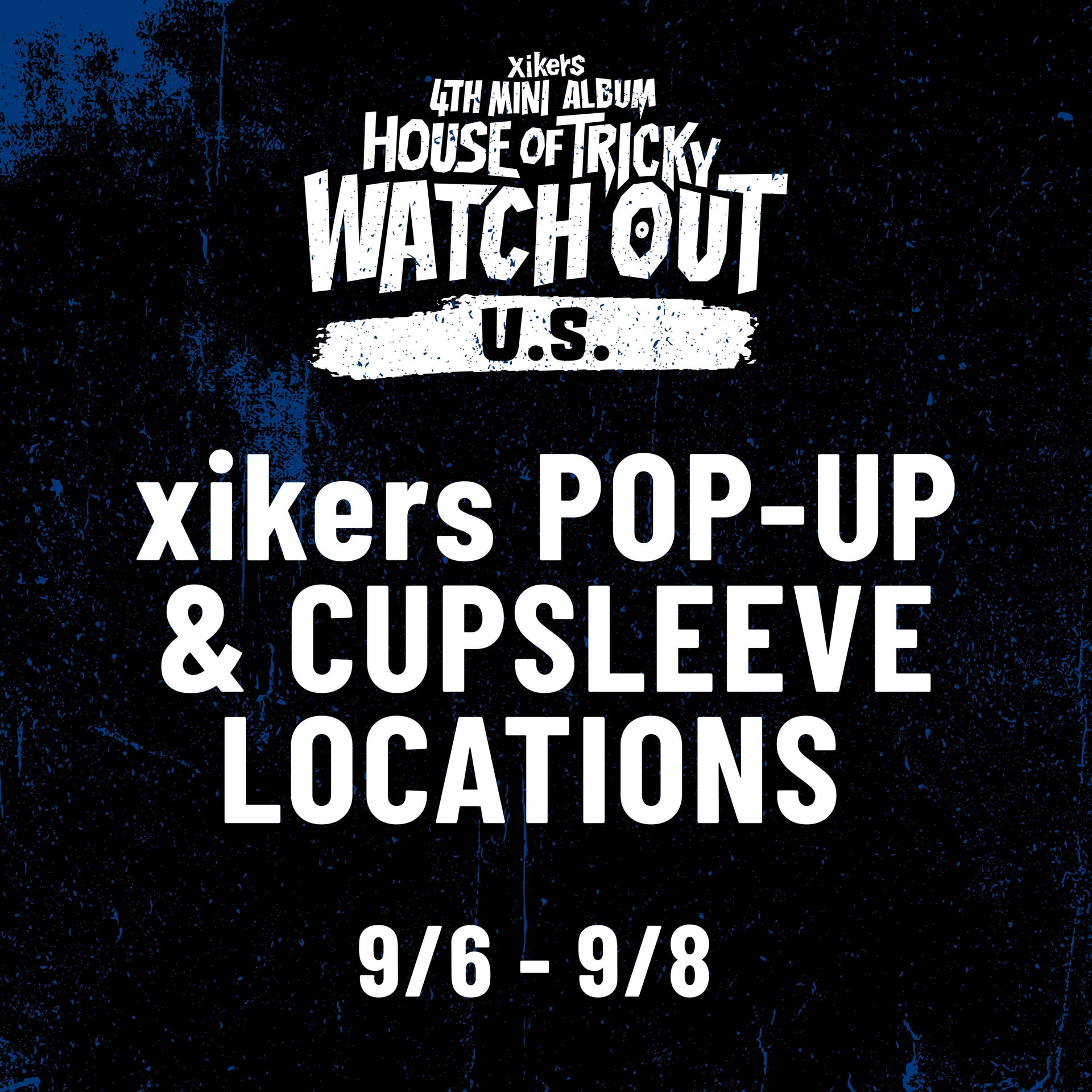 [xikers - HOUSE OF TRICKY : WATCH OUT] U.S. POP-UP & Cupsleeve Locations