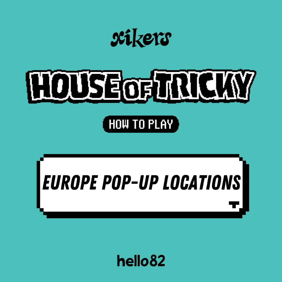 [xikers - HOUSE OF TRICKY : HOW TO PLAY] EUROPE POP-UP LOCATIONS