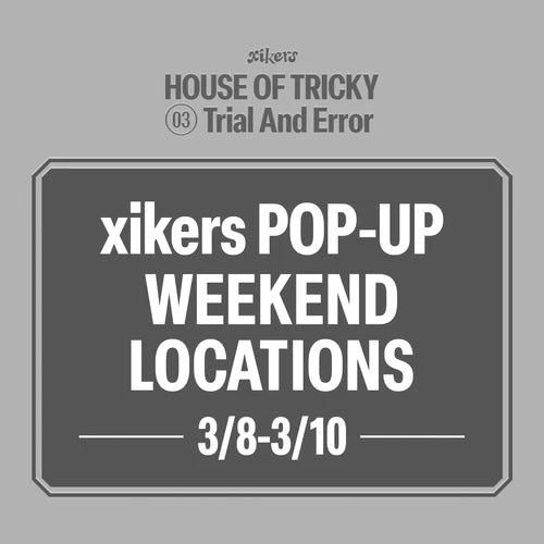 [xikers - HOUSE OF TRICKY : Trial And Error] EUROPE POP-UP LOCATIONS