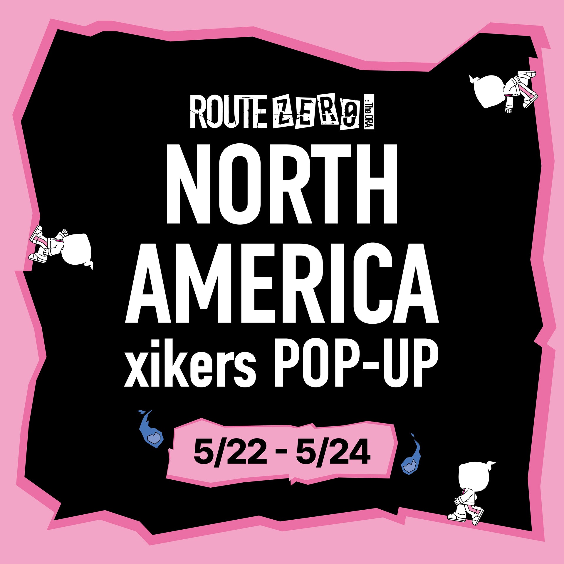 [xikers - ROUTE ZERO : The ORA] North America POP-UP Locations