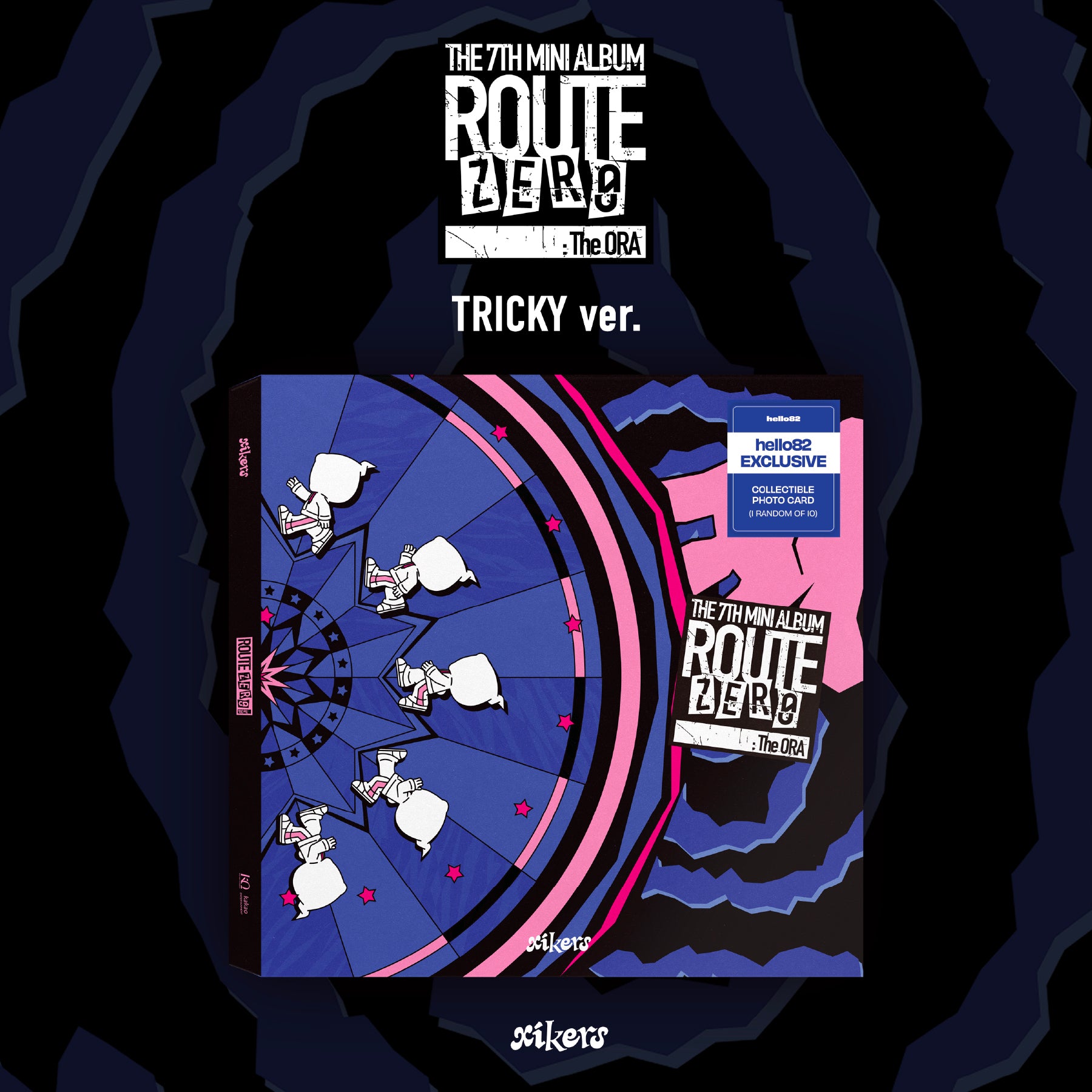 xikers - ROUTE ZERO : The ORA - hello82 Exclusive